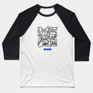 Do good and good will come to you Baseball T-Shirt